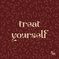 treat yourself